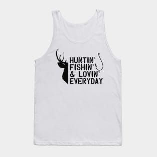 Deer Hunter and Fishing - Huntin' Fishin' & Lovin' Everyday Tank Top